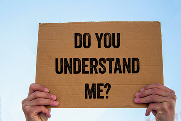 Do you understand me message written on cardboard sign. Conceptual do you understand me symbol....