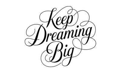 Keep Dreaming Big Appreciation Congratulate quote Calligraphy & Script Typography 