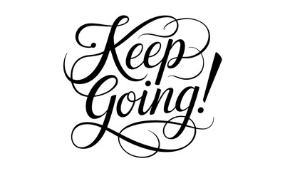 Keep Going! Appreciation Congratulate quote Calligraphy & Script Typography 