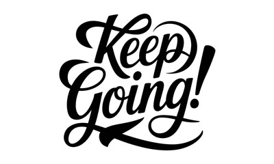 Keep Going! Appreciation Congratulate quote Calligraphy & Script Typography 
