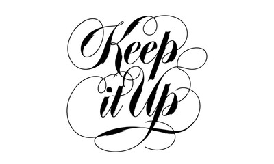 keep it up Appreciation Congratulate quote Calligraphy & Script Typography Lettering
