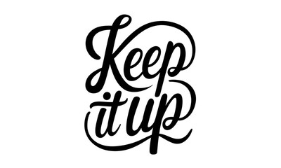 keep it up Appreciation Congratulate quote Calligraphy & Script Typography Lettering