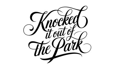 Knocked It Out of the Park Congratulate quote Calligraphy & Script Typography Lettering