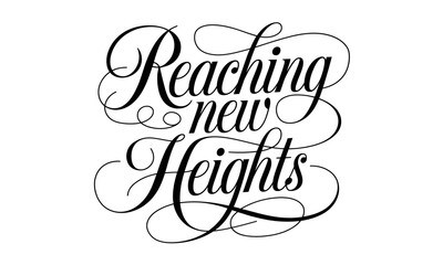 Reaching New Heights Congratulate quote Calligraphy & Script Typography Lettering