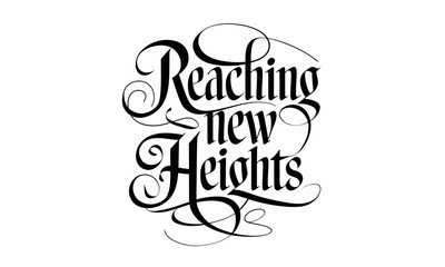 Reaching New Heights Congratulate quote Calligraphy & Script Typography Lettering