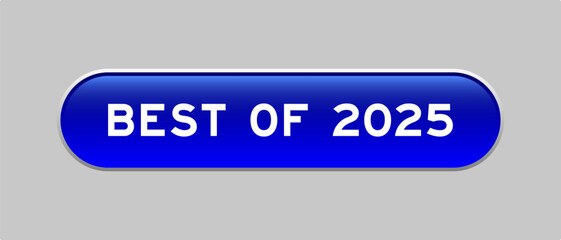 Blue color capsule shape button with word best of 2025 on gray background