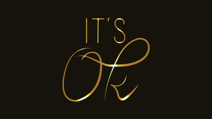 It's ok. Inspirational quote. Line art. Gold. vector illustration. Banner, poster, t shirt print, post card, sticker. Positive motivation element. Handwritten lettering. Typography. Calligraphy. 
