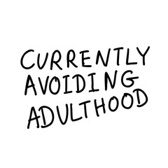 Currently Avoiding Adulthood