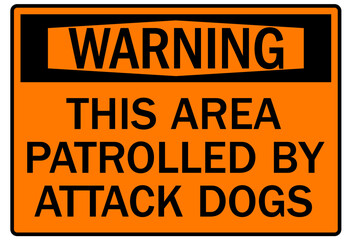 Guard dog warning sign this area patrolled by attack dogs