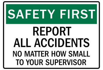 Report all accident sign report all accidents no matter how small to your supervisor
