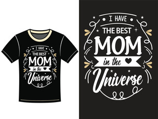 A black t-shirt design showcasing a graphic with the phrase "I have the best mom in the universe