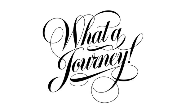 What a Journey Congratulate quote Calligraphy & Script Typography 