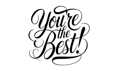 You're the Best Congratulate Saying quote Calligraphy & Script Typography Lettering 