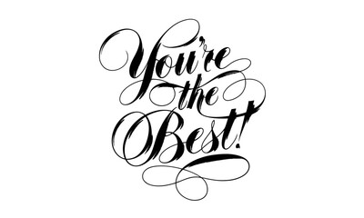You're the Best Congratulate Saying quote Calligraphy & Script Typography Lettering 