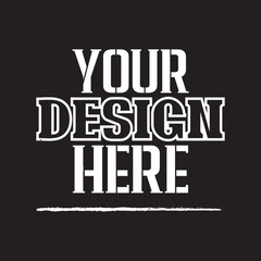 Your Design Here awesome typography t-shirt design
