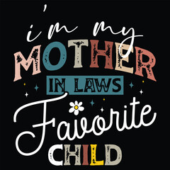 I'm My Mother In Laws Favorite Child