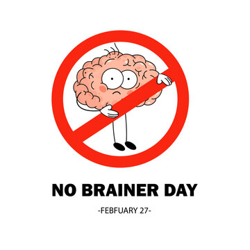 No Brainer Day banner. Cartoon human brain in red prohibition sign. Sleeping brain, without stress. No Brainer Day Poster, February 27. Important day