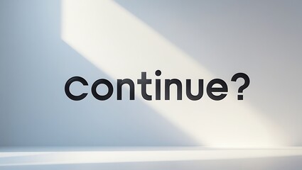 The word continue? Thought-provoking question in minimalist setting inviting contemplation on future action