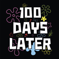 One Hundred Days Later – Funny 100th Day of School Teacher T Shirt