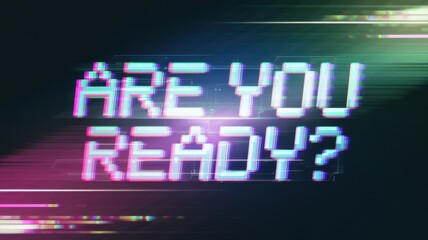 Are you ready? Glitchy text with vibrant colors and digital effects