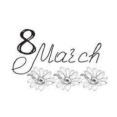 March 8 international women's Day holiday greetings decorated with daisy flowers handwritten lettering in English. Text design .Vector illustration for the design of postcards banners
