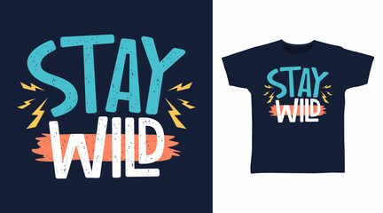 Stay wild typography hand drawn, vector ready for print on t shirt and other uses