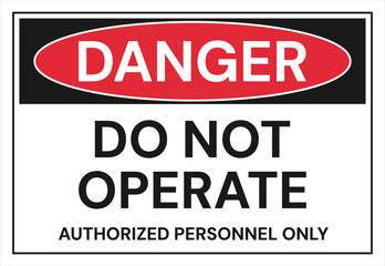 Do Not Operate Authorized Personnel Only sticker sign, OSHA safety  label