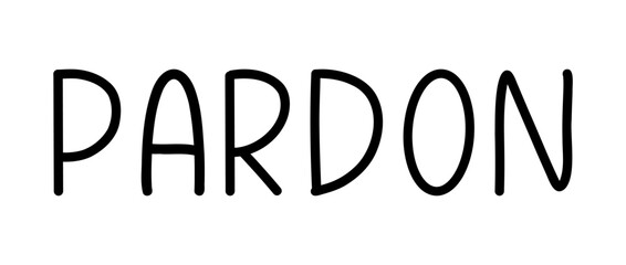 Vector illustration hand Lettering word Pardon isolated on a white background for icon, logo, badge, cards, poster, banner,