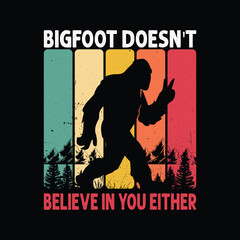 Bigfoot doesn't believe in you either Graphic Design