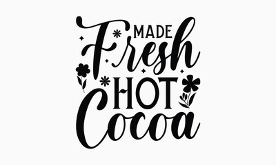 Made fresh hot cocoa- Women's Day T Shirt Design, Hand drawn vintage illustration with hand lettering and decoration elements, banner, flyer and mug, Poster, EPS