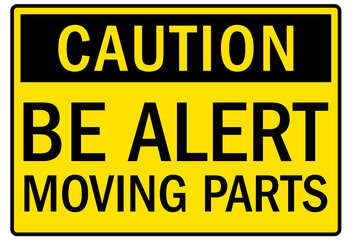 Machine caution sign be alert moving parts