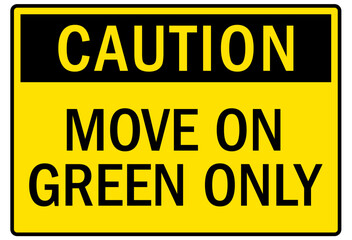 Machine caution sign move on green only