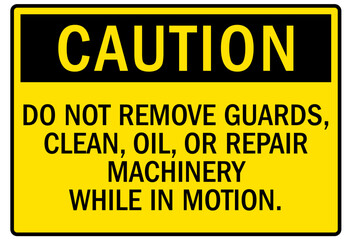 Machine caution sign do not remove guards,clean, oil, or repair machinery while in motion