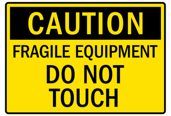 Machine caution sign fragile equipment do not touch