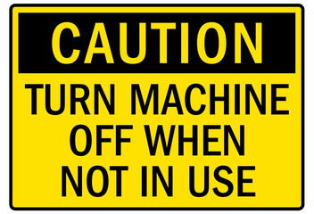 Machine caution sign turn machine off when not in use