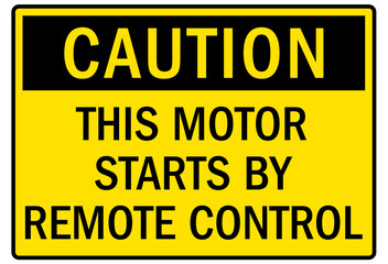 Machine caution sign this motor starts by remote control