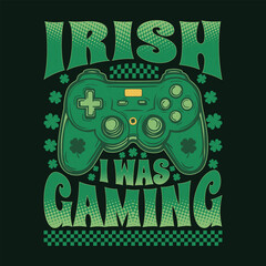 Irish I Was Gaming St Patricks Day Funny Gamer T Shirt Design © retrotshirt
