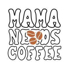 Mama Needs Coffee