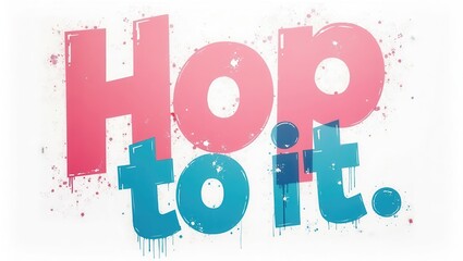 Motivational Graffiti Art Hop To It Bold Pink and Teal Typography Design