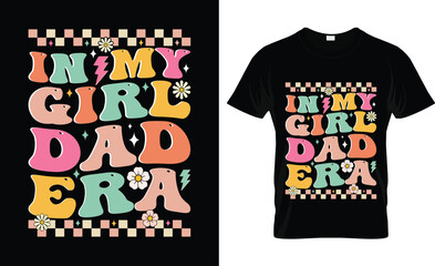 In My Girl Dad Era T-shirt, Father's day svg,Typography dad day design, Happy Father's Day Shirt, ift For Fathers Day,cut file chirkut