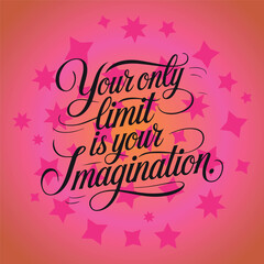 Your Only Limit is Your Imagination