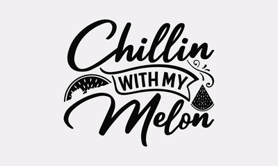 Chillin with my melon - Handwritten Summer Watermelon Quote, Calligraphy Vector Art  
