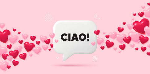 Ciao chat speech bubble. 3d hearts pink background. Ciao welcome tag. Hello invitation offer. Formal greetings message. Valentines day greeting card. Flying hearts. Vector © blankstock