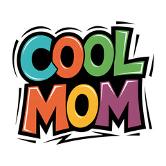 Cool Mom – Trendy Mother T-Shirt, Fashionable Mom Typography, Fun & Playful Modern Design