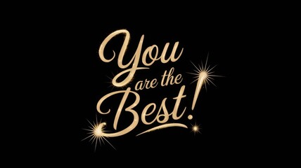 You are the Best! Inspirational text with sparkling stars on black background