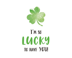 Watercolor Shamrock Quote – I’m So Lucky to Have You Text Illustration