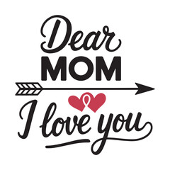 Dear Mom I Love You  Heartfelt Mother's Day Typography Design"
