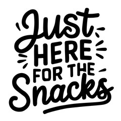 I'm just here for the snacks funny quote svg