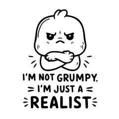 I'm not grumpy I'm just a realist, sarcastic quote svg