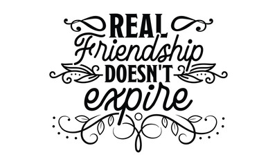 Real Friendship Doesn't Expire - Best Friend t shirt design, Hand drawn lettering phrase, Calligraphy graphic design, SVG Files for Cutting Cricut and Silhouette